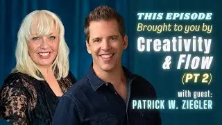 This Episode Brought to You by Creativity & Flow with Creative Producer, Patrick Ziegler (Pt. 2)