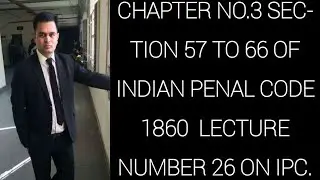 Sections 57 to 66 of IPC Lecture no. 26 on Indian Penal Code 1860.