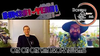 Bonsai YEAH! - One on One With Jerome Kellerhals