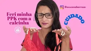 Calcinha Tailandesa, como escolher a certa? Qual n&atilde;o machuca? | A&ccedil;ucena Barroso