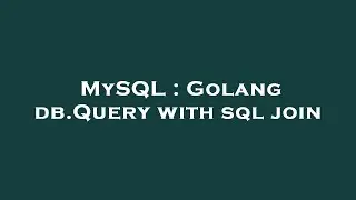 MySQL : Golang db.Query with sql join