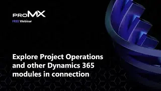 Explore Project Operations and other Dynamics 365 modules in connection | proMX Dynamics Week 2023