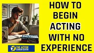 How to Begin Your Acting Career With No Experience