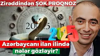 Azərbaycanı 2025-ci ildə nələr g&ouml;zləyir? - Zirəddin a&ccedil;ıqladı