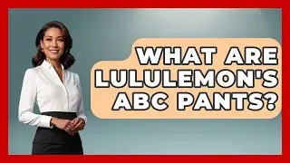 What Are Lululemon's ABC Pants? - Designer Brands Spotlight