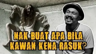 Nak Buat Apa Bila Kawan Kena Rasuk?