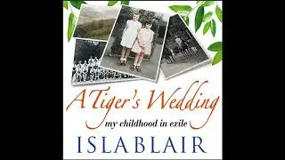 A Tiger's Wedding - my childhood in exile by Isla Blair | Free Audiobook