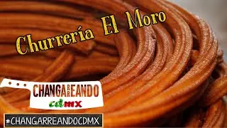 Churrería El Moro | CHANGARREANDO CDMX