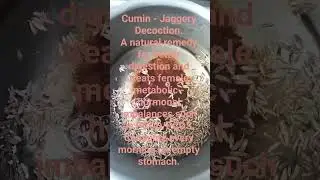 Cumin - Jaggery Decoction for better digestive and hormonal health (in females).