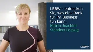 Ihr Business ist unser Business &ndash; Katrin Joachim, LBBW Unternehmenskundenberaterin