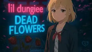 lil dungiee - DEAD FLOWERS