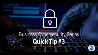 Business Cybersecurity Series | Quick Tip #3