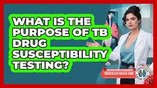 What Is The Purpose Of TB Drug Susceptibility Testing?