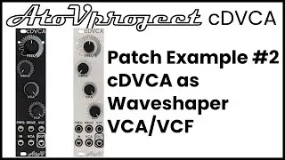 AtoVproject Patch example 2  - cDVCA as Waveshaper/VCA/VCF
