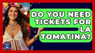 Do You Need Tickets For La Tomatina? - We Go To Festivals