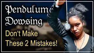 Pendulum Dowsing - Don't Make these 2 Mistakes!