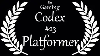 The Gaming Codex #23: Platform / Platformer (Video Games)