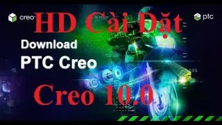 Hướng Dẫn C&agrave;i Đặt PTC Creo 10.0.2.0 | How to install the PTC Creo 10.0.2.0