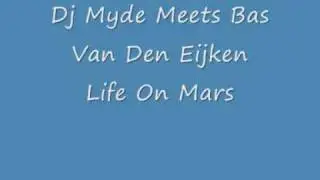 Dj Myde Meets Bas van Den Eijken - Life On Mars