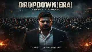 Dropdown (Era) 🔥 AAFATT x Somec | Power Rap Anthem | Prod. by ANKIT BURMAN