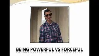 Being Powerful vs Forceful by Matt Poll | MatthewPoll.com