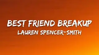 Lauren Spencer Smith - Best Friend Breakup (Lyrics)