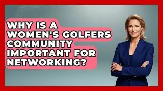 Why Is a Women's Golfers Community Important for Networking? | Golfing Galz Club News
