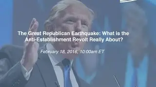 The Great Republican Earthquake: What is the Anti-Establishment Revolt Really About?