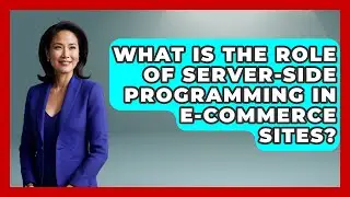 What Is the Role of Server-Side Programming in E-Commerce Sites? - Server Logic Simplified