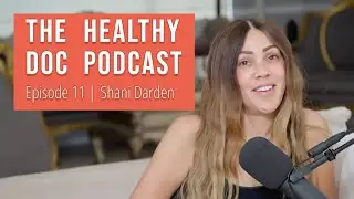 The Healthy Doc Podcast: Episode 11 - Shani Darden