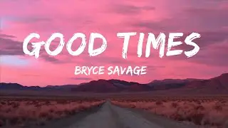 Bryce Savage - Good Times (Lyrics)  | 15p Lyrics/Letra
