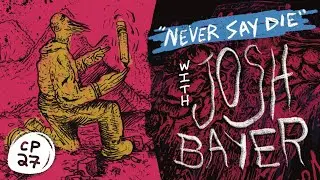 Comics People 27 - Never Say Die with Josh Bayer