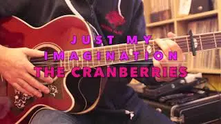The Cranberries - Just My Imagination Guitar Cover