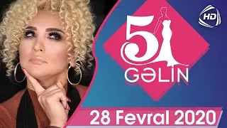 5 Gəlin (28.02.2020)