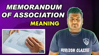 Memorandum of Association MOA Meaning | Meaning of Memorandum of Association MOA | Horizon Classes |