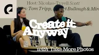 Create It Anyway | Insights from the @takemorephotos Community
