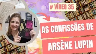 AS CONFISS&Otilde;ES DE ARS&Egrave;NE LUPIN - Maurice Leblanc