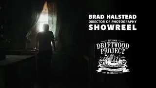Brad Halstead / Driftwood Project - Director of Photography Showreel 2022