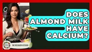 Does Almond Milk Have Calcium? - The Recovery Kitchen