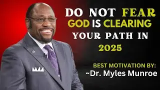 DO NOT FEAR, GOD IS CLEARING YOUR PATH IN 2025 || DR. MYLES MUNROE