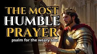 THE MOST HUMBLE PRAYER: Deep Repentance & Mercy | Psalm 51 Worship to Cleanse Your Heart