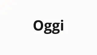 How to pronounce Oggi | Огги (OGGI in Russian)