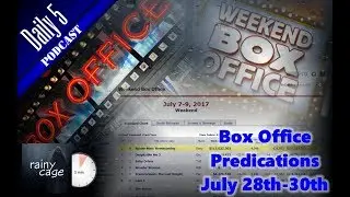 Daily 5 Podcast - Box Office Predictions 7-28-17