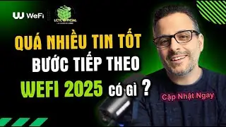 Qu&aacute; Nhiều Tin Tốt WeFi Sẽ C&oacute; G&igrave; Trong Năm 2025 #wefi #news #lctc