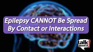 Epilepsy is NOT Contagious