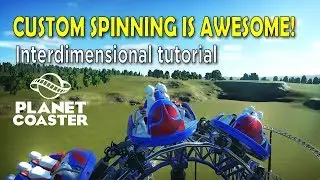 Interdimensional tutorial - custom spinning for extra awesomeness! Planet Coaster Tutorial