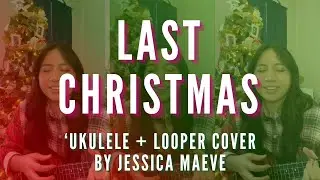 Last Christmas ('ukulele + looper cover) by Jessica Maeve 🌺
