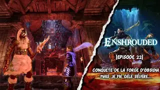 Conquête de la FORGE D'OBSIDIA mais JE ME GÈLE SÉVÈRE... - ENSHROUDED [EP22]