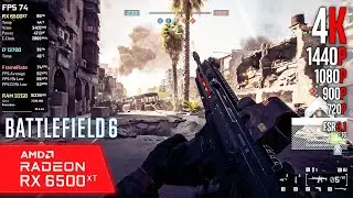RX 6500 XT | Battlefield 6 - 8K, 4K, 1440p, 1080p, 900p, 720p, FSR 3.1 + FG...