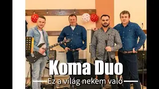 Koma Duo - Ez a vilag nekem valo